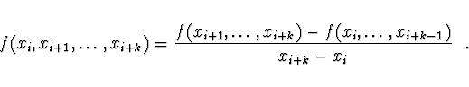 \begin{displaymath}
f(x_i, x_{i+1}, \dots, x_{i+k}) = \frac{f(x_{i+1}, \dots,
x_{i+k}) - f(x_i, \dots, x_{i+k-1})}{x_{i+k} - x_i} \ \ .
\end{displaymath}