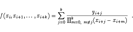 \begin{displaymath}
f(x_i, x_{i+1}, \dots, x_{i+k}) = \sum_{j=0}^k
\frac{y_{i+j}}{\prod_{m=0,\ m \not= j}^k (x_{i+j} - x_{i+m})}\ \ .
\end{displaymath}