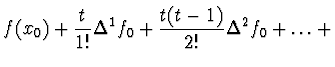 $\displaystyle f(x_0) + \frac{t}{1!} \Delta^1 f_0 +
\frac{t(t-1)}{2!} \Delta^2 f_0 + \dots +$