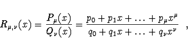\begin{displaymath}
R_{\mu,\nu}(x) = \frac{P_{\mu}(x)}{Q_{\nu}(x)} = \frac{p_0 +...
...+ p_{\mu}x^{\mu}}{q_0 + q_1 x + \dots + q_{\nu} x^{\nu}} \ \ ,
\end{displaymath}