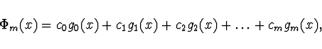 \begin{displaymath}
\Phi_m (x) = c_0 g_0(x) +
c_1 g_1 (x) + c_2 g_2(x) + \ldots + c_m g_m(x),
\end{displaymath}