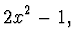 $\displaystyle 2x^2 - 1,$