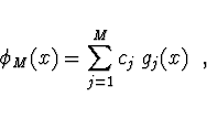 \begin{displaymath}
\phi_M(x) = \sum_{j=1}^M c_j\; g_j (x) \ \ ,
\end{displaymath}