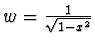 $w = \frac{1}{\sqrt{1-x^2}}$