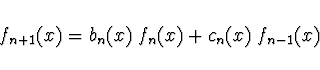 \begin{displaymath}
f_{n+1}(x) = b_n (x)\; f_n(x) + c_n(x)\; f_{n-1}(x)
\end{displaymath}