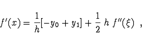 \begin{displaymath}
f'(x) = \frac{1}{h} [-y_0 + y_1] + \frac{1}{2}\; h\; f''(\xi)\ \ ,
\end{displaymath}