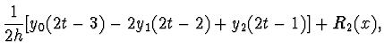 $\displaystyle \frac{1}{2h} [y_0 (2t - 3) - 2 y_1 (2t - 2) + y_2 (2t - 1)] +
R_2(x),$