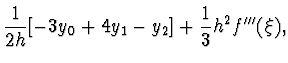 $\displaystyle \frac{1}{2h} [-3y_0 + 4y_1 - y_2] + \frac{1}{3} h^2
f'''(\xi),$