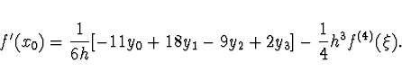 \begin{displaymath}
f'(x_0) = \frac{1}{6h} [-11y_0 + 18y_1 - 9y_2 + 2y_3] -
\frac{1}{4} h^3 f^{(4)} (\xi).
\end{displaymath}