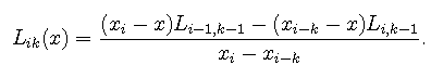 \begin{displaymath}
L_{ik} (x) = \frac{(x_i - x) L_{i-1,k-1} - (x_{i - 1} - x)
L_{i,k-1}}{x_i - x_{i - k}}.
\end{displaymath}