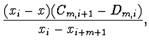 $\displaystyle \frac{(x_i - x) (C_{m,i+1} - D_{m,i})}{x_i - x_{i+m+1}},$