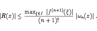 \begin{displaymath}
\vert R(x)\vert \leq \frac{\max_{\xi \in I}\ \vert f^{(n+1)}(\xi)\vert}{(n+1)!}\ \vert\omega_n(x)\vert
\ .
\end{displaymath}