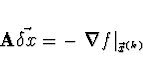 \begin{displaymath}
{\bf A} \vec{\delta x} = - \left. \nabla f \right\vert _{\vec{x}^{(k)}}
\end{displaymath}