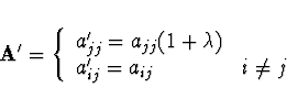 \begin{displaymath}
{\bf A}' = \left\{ \begin{array}{ll} a'_{jj} = a_{jj} (1 + \lambda) & \\
a'_{ij} = a_{ij} & i \not= j \end{array} \right.
\end{displaymath}