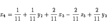 \begin{displaymath}
x_4 = \frac{1}{11} + \frac{1}{11}\, y_2 + \frac{2}{11}\, x_3 -
\frac{2}{11}\, z_3 + \frac{2}{11}\, y_3
\end{displaymath}