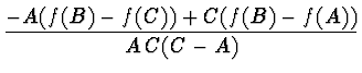 $\displaystyle \frac{-A (f(B) - f(C)) + C(f(B) - f(A))}{A\, C (C - A)}$