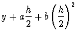 $\displaystyle y + a \frac{h}{2} +
b \left( \frac{h}{2} \right)^2$
