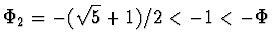 $\Phi_2 = - (\sqrt{5} - 1)/2 < -1 < -\Phi$