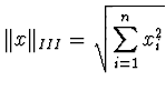 ${\displaystyle \Vert x \Vert _{III} =
\sqrt{\sum_{i=1}^n x_i^2}}$