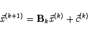 \begin{displaymath}\vec{x}^{(k+1)}={\bf B}_k \vec{x}^{(k)} + \vec{c}^{(k)}\end{displaymath}