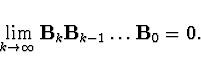\begin{displaymath}
\lim_{k\to\infty}{\bf B}_k{\bf B}_{k-1}\dots {\bf B}_0 = {\bf0}.
\end{displaymath}