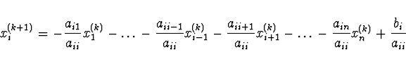 \begin{displaymath}
x_i^{(k+1)} = - \frac{a_{i1}}{a_{ii}}
x_1^{(k)} - \dots - \f...
...- \dots -
\frac{a_{in}}{a_{ii}} x_n^{(k)} - \frac{b_i}{a_{ii}}
\end{displaymath}