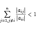 \begin{displaymath}
\sum \limits_{j=1, j \not= i}^{n} \frac{\vert a_{ij}\vert}{\vert a_{ii}\vert} < 1
\end{displaymath}