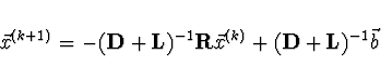 \begin{displaymath}
\vec{x}^{(k+1)} = - ({\bf D} + {\bf L})^{-1} {\bf R}
\vec{x}^{(k)} + ({\bf D} + {\bf L})^{-1} \vec{b}
\end{displaymath}