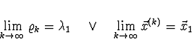 \begin{displaymath}
\lim \limits_{k \to \infty} \varrho_k = \lambda_1
\quad \vee \quad \lim \limits_{k \to \infty} \vec{x}^{(k)} = \vec{x}_1
\end{displaymath}