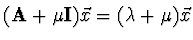 $({\bf A} + \mu {\bf I}) \vec{x} = (\lambda + \mu) \vec{x}$