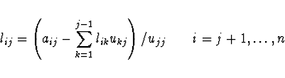 \begin{displaymath}
l_{ij} = \left( a_{ij} - \sum_{k=1}^{j-1} l_{ik} u_{kj} \right) / u_{jj}
\qquad i = j+1,\ldots,n
\end{displaymath}