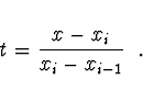 \begin{displaymath}
t = \frac{x - x_i}{x_i - x_{i-1}} \ \ .
\end{displaymath}