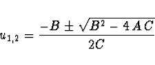 \begin{displaymath}
u_{1,2} = \frac{-B \pm \sqrt{B^2 - 4\, A\, C}}{2C}
\end{displaymath}