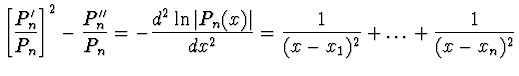$\displaystyle \left[ \frac{P'_n}{P_n} \right]^2 - \frac{P''_n}{P_n} = -
\frac{d...
...vert P_n(x)\vert}{dx^2} = \frac{1}{(x - x_1)^2} +
\dots + \frac{1}{(x - x_n)^2}$
