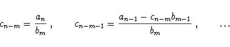 \begin{displaymath}
c_{n-m} = \frac{a_n}{b_m}\ , \qquad c_{n-m-1} = \frac{a_{n-1} - c_{n-m}
b_{m-1}}{b_m}\ , \qquad \dots
\end{displaymath}