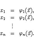 \begin{displaymath}
\begin{array}{rcl}
x_1 & = & \varphi_1 (\vec x), \\
x_2 & =...
...x), \\
& \vdots& \\
x_n & = & \varphi_n (\vec x).
\end{array}\end{displaymath}