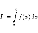 \begin{displaymath}
I~= \int \limits_a^b f(x)\, {\rm d}x
\end{displaymath}