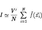 \begin{displaymath}
I \simeq \frac{V'}{N}\ \sum_{i=1}^N \ \tilde{f}(\vec{x_i})
\end{displaymath}