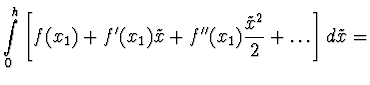 $\displaystyle \int \limits_0^h \left[
f(x_1) + f'(x_1) \tilde{x} + f''(x_1) \frac{\tilde{x}^2}{2} +
\dots \right] d \tilde{x} =$