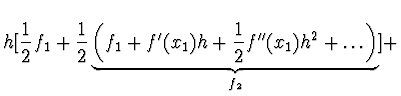 $\displaystyle h [ \frac{1}{2} f_1 +
\frac{1}{2} \underbrace{\left( f_1 + f'(x_1)h + \frac{1}{2}
f''(x_1) h^2 + \dots \right)}_{f_2} ] +$