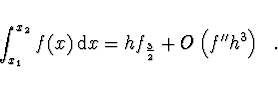 \begin{displaymath}
\int_{x_1}^{x_2} f(x)\, {\rm d}x = h f_{\frac{3}{2}} + O \left( f'' h^3
\right)\ \ .
\end{displaymath}