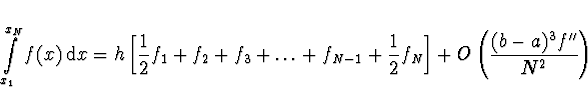 \begin{displaymath}
\int \limits_{x_1}^{x_N} f(x)\, {\rm d}x = h \left[ \frac{1}...
...ac{1}{2} f_N \right] + O\left(
\frac{(b-a)^3 f''}{N^2} \right)
\end{displaymath}
