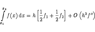 \begin{displaymath}
\int \limits_{x_1}^{x_2} f(x)\, {\rm d}x = h \left[ \frac{1}{2} f_1 +
\frac{1}{2} f_2 \right] + O \left( h^3 f'' \right)
\end{displaymath}