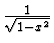 $\frac{1}{\sqrt{1-x^2}}$
