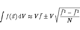 \begin{displaymath}
\int f(\vec{x})\, {\rm d}V \approx V \bar{f} \pm V \sqrt{\frac{\bar{f^2} -
\bar{f}^2}{N}} \ \,
\end{displaymath}