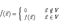 \begin{displaymath}
\tilde{f}(\vec{x}) = \left\{ \begin{array}{ll}0 & \vec{x} \n...
...
f(\vec{x}) \hspace*{2ex} & \vec{x} \in V
\end{array} \right.
\end{displaymath}