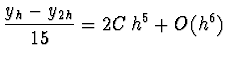 $\displaystyle \frac{y_h - y_{2h}}{15} = 2 C\, h^5 + O(h^6)$