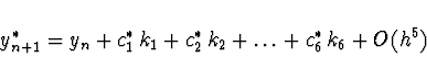 \begin{displaymath}
y^{*}_{n+1} = y_n + c_1^{*}\, k_1 + c_2^{*}\, k_2 + \dots + c_6^{*}\, k_6
+ O(h^5)
\end{displaymath}
