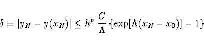 \begin{displaymath}
\delta = \left\vert y_N - y(x_N) \right\vert \leq h^p \ \frac{C}{\Lambda}
\left\{ \exp [ \Lambda (x_N - x_0) ] - 1 \right\}
\end{displaymath}