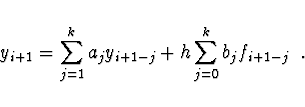 \begin{displaymath}
y_{i+1} = \sum \limits_{j=1}^k a_j
y_{i+1-j} + h \sum \limits_{j=0}^k b_j f_{i+1-j}\ \ .
\end{displaymath}